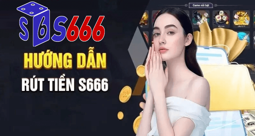 Hướng dẫn rút tiền S666 nhà cái